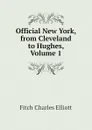 Official New York, from Cleveland to Hughes, Volume 1 - Fitch Charles Elliott