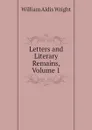 Letters and Literary Remains, Volume 1 - Wright William Aldis