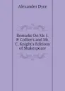 Remarks On Mr. J. P. Collier.s and Mr. C. Knight.s Editions of Shakespeare - Dyce Alexander