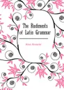 The Rudiments of Latin Grammar - Adam Alexander