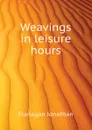 Weavings in leisure hours - Flanagan Jonathan