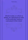 Whole works, to which is added, An alphabetical table. of the principal matters contained in the whole - Flavel John