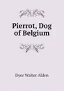 Pierrot, Dog of Belgium - Dyer Walter Alden