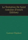 La Tentation De Saint Antoine (French Edition) - Flaubert Gustave