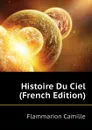 Histoire Du Ciel (French Edition) - Flammarion Camille
