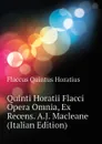 Quinti Horatii Flacci Opera Omnia, Ex Recens. A.J. Macleane (Italian Edition) - Flaccus Quintus Horatius