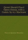 Quinti Horatii Flacci Opera Omnia, with a Comm. by A.J. Macleane - Flaccus Quintus Horatius