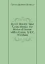 Quinti Horatii Flacci Opera Omnia. the Works of Horace, with a Comm. by E.C. Wickham - Flaccus Quintus Horatius