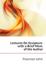 Lectures On Sculpture. with a Brief Mem. of the Author - Flaxman John
