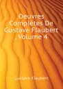 Oeuvres Completes De Gustave Flaubert , Volume 4 - Flaubert Gustave