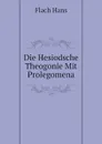 Die Hesiodsche Theogonie Mit Prolegomena - Flach Hans