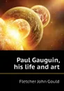 Paul Gauguin, his life and art - Fletcher John Gould