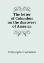The letter of Columbus on the discovery of America - Christopher Columbus