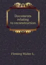 Documents relating to reconstruction - Fleming Walter L.