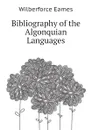 Bibliography of the Algonquian Languages - Eames Wilberforce