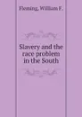 Slavery and the race problem in the South - Fleming, William F.