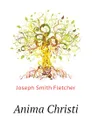 Anima Christi - Fletcher Joseph Smith