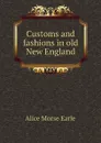 Customs and fashions in old New England - Earle Alice Morse