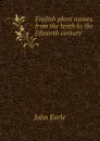 English plant names from the tenth to the fifteenth century - John Earle