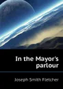 In the Mayor.s parlour - Fletcher Joseph Smith