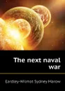 The next naval war - Eardley-Wilmot Sydney Marow