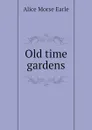 Old time gardens - Earle Alice Morse
