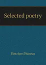 Selected poetry - Fletcher Phineas