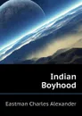 Indian Boyhood - Eastman Charles Alexander