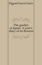 The garden of Japan. A year.s diary of its flowers - Piggott Francis Taylor