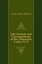 Life, Journals and Correspondence of Rev. Manasseh Cutler, Ll. D. - Cutler Julia Perkins