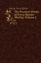 The Poetical Works of Percy Bysshe Shelley, Volume 1 - Shelley Percy Bysshe