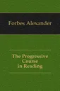 The Progressive Course in Reading - Forbes Alexander