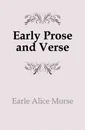 Early Prose and Verse - Earle Alice Morse
