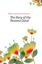 The Story of the Panama Canal - Forbes-Lindsay Charles Harcourt