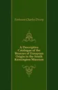 A Descriptive Catalogue of the Bronzes of European Origin in the South Kensington Museum - Fortnum Charles Drury