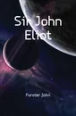 Sir John Eliot - Forster John