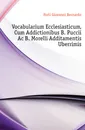 Vocabularium Ecclesiasticum, Cum Addictionibus B. Puccii Ac B. Morelli Additamentis Uberrimis - Forti Giovanni Bernardo