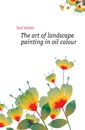 The art of landscape painting in oil colour - East Alfred