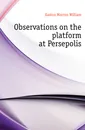 Observations on the platform at Persepolis - Easton Morton William