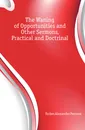 The Waning of Opportunities and Other Sermons, Practical and Doctrinal - Forbes Alexander Penrose