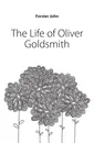 The Life of Oliver Goldsmith - Forster John