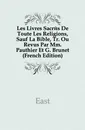 Les Livres Sacres De Toute Les Religions, Sauf La Bible, Tr. Ou Revus Par Mm. Pauthier Et G. Brunet (French Edition) - G. Brunet