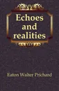 Echoes and realities - Eaton Walter Prichard