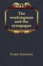 The workingman and the synagogue - Foster Solomon