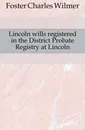 Lincoln wills registered in the District Probate Registry at Lincoln - Foster Charles Wilmer