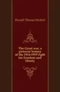 The Great war, a pictorial history of the 1914-1919 fight for freedom and liberty - Russell Thomas Herbert