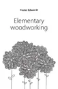 Elementary woodworking - Edwin W. Foster