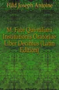 M. Fabi Quintiliani Institutionis Oratoriae Liber Decimus (Latin Edition) - Hild Joseph Antoine