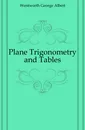 Plane Trigonometry and Tables - G. A. Wentworth