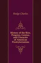 History of the Rise, Progress, Genius, and Character of American Presbyterianism - Charles Hodge